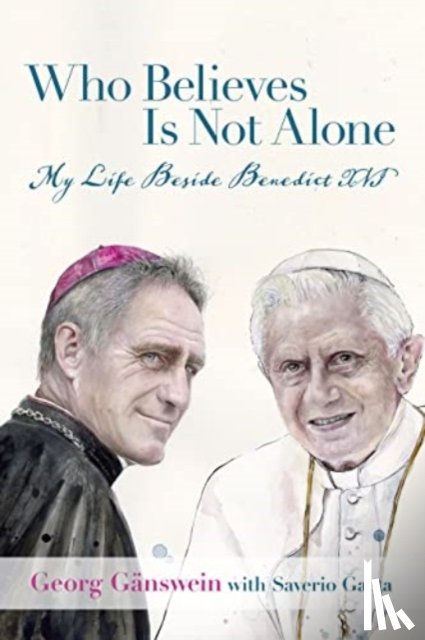 Ganswein, Georg - Who Believes Is Not Alone
