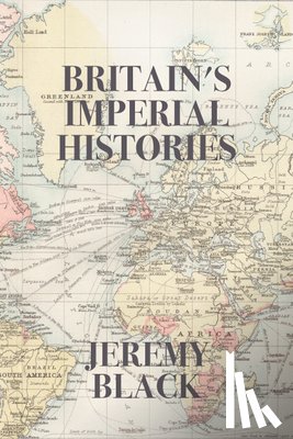 Black, Jeremy - Britain's Imperial Histories