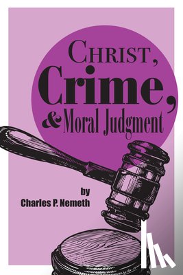 Nemeth, Charles P. - Christ, Crime, and Moral Judgment