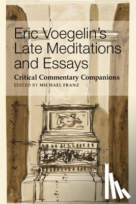 Franz, Michael - Eric Voegelin`s Late Meditations and Essays – Critical Commentary Companions