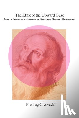 Cicovacki, Predrag - The Ethic of the Upward Gaze