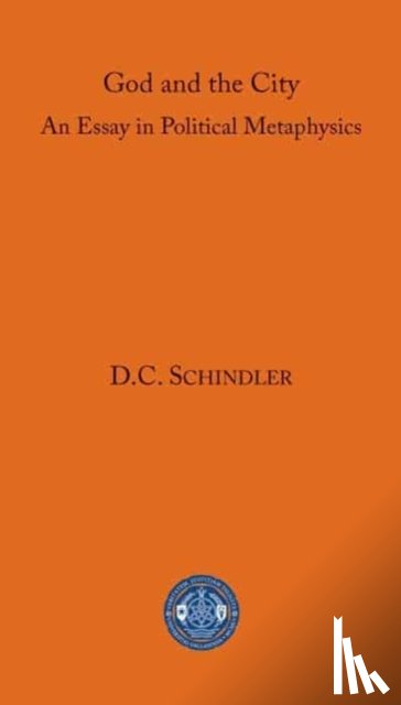 Schindler, D. C. - God and the City