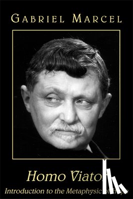 Marcel, Gabriel, Craufurd, Emma, Seaton, Paul - Homo Viator – Introduction to the Metaphysic of Hope