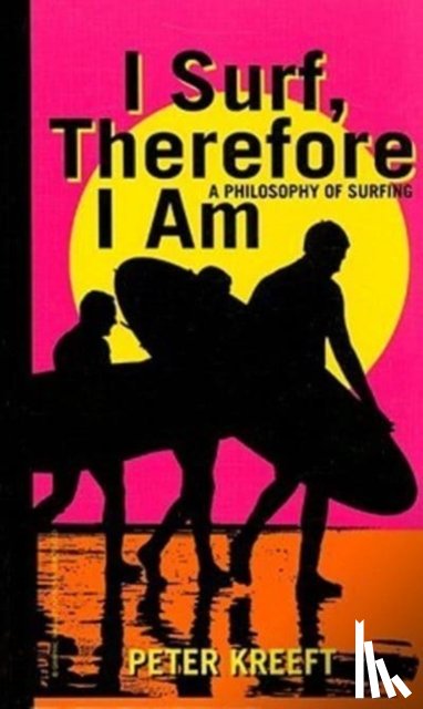 Kreeft, Peter - I Surf, Therefore I Am – A Philosophy of Surfing