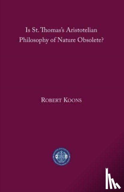 Koons, C. Robert - Is St. Thomas's Aristotelian Philosophy of Nature Obsolete?