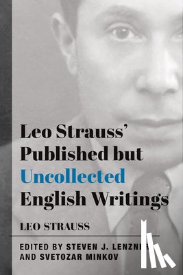Strauss, Leo, Lenzner, Steven J., Minkov, Svetozar - Leo Strauss` Published but Uncollected English Writings