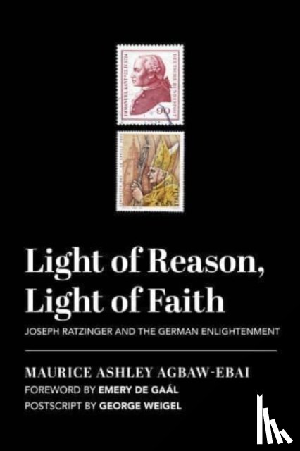 Agbaw–ebai, Maurice Ashley, De Gaal, Emery, Weigel, George - Light of Reason, Light of Faith – Joseph Ratzinger and the German Enlightenment