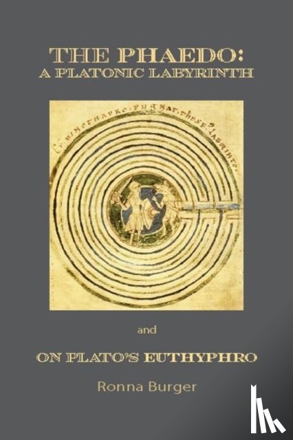Burger, Ronna - The Phaedo – A Platonic Labyrinth and On Plato's Euthyphro: New Edition