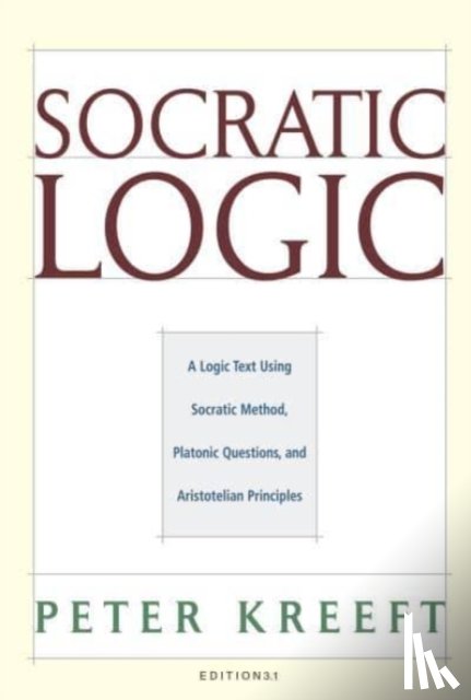 Kreeft, Peter, Dougherty, Trent - Socratic Logic 3.1e – Socratic Method Platonic Questions