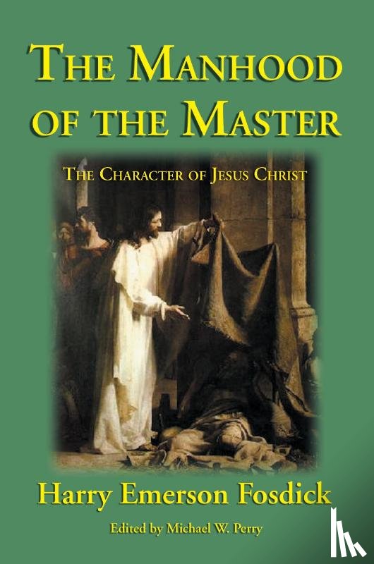 Fosdick, Harry Emerson - The Manhood of the Master