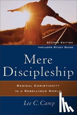 Camp, Lee C. - Mere Discipleship – Radical Christianity in a Rebellious World