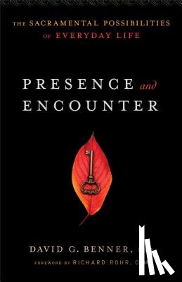 Benner, David G. Phd, Rohr, Richard - Presence and Encounter – The Sacramental Possibilities of Everyday Life