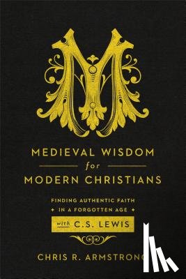 Armstrong, C - Medieval Wisdom for Modern Christia