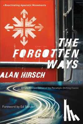 Hirsch, Alan, Stetzer, Ed, Vanderstelt, Jeff - The Forgotten Ways – Reactivating Apostolic Movements