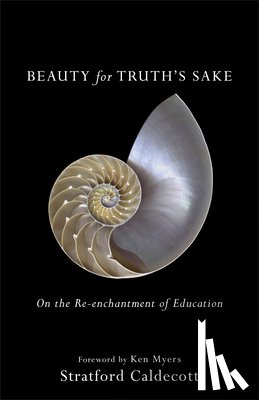 Caldecott, Stratford - Beauty for Truth's Sake: On the Re-Enchantment of Education