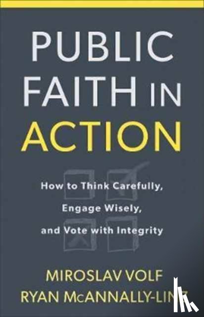 Volf, Miroslav, Mcannally–linz, Ryan - Public Faith in Action – How to Engage with Commitment, Conviction, and Courage