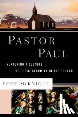 Mcknight, Scot - Pastor Paul – Nurturing a Culture of Christoformity in the Church