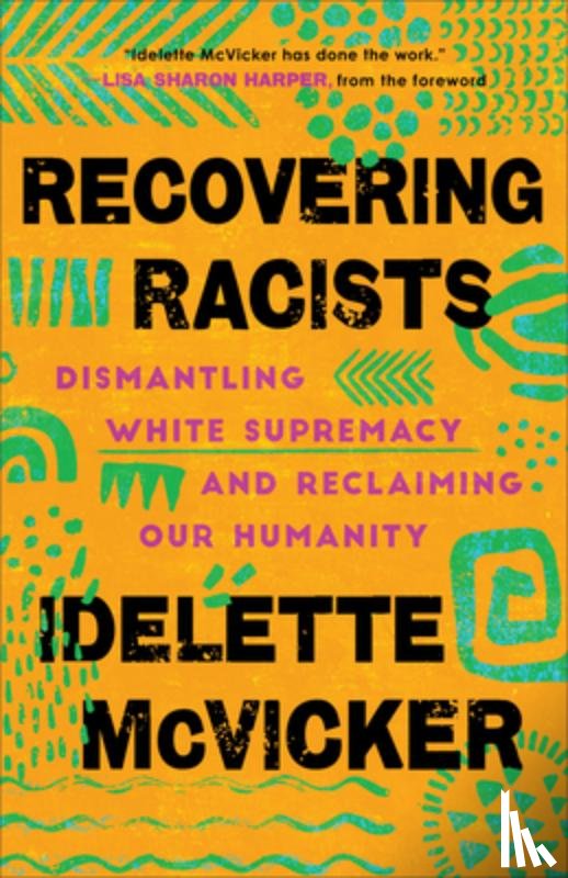 Mcvicker, Idelette, Harper, Lisa - Recovering Racists – Dismantling White Supremacy and Reclaiming Our Humanity