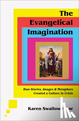Swallow Prior, Karen - The Evangelical Imagination – How Stories, Images, and Metaphors Created a Culture in Crisis
