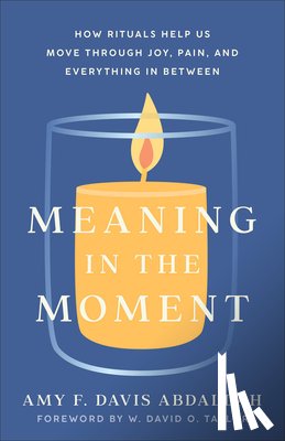 Davis Abdallah, Amy F. - Meaning in the Moment – How Rituals Help Us Move through Joy, Pain, and Everything in Between