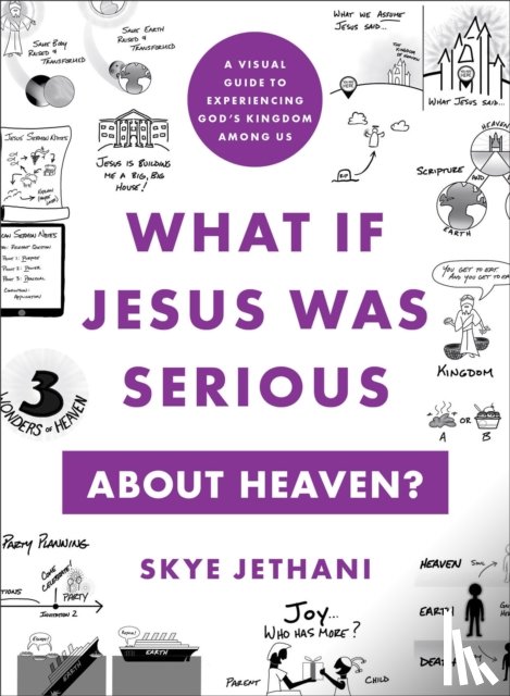 Jethani, Skye - What If Jesus Was Serious about Heaven? – A Visual Guide to Experiencing God`s Kingdom among Us