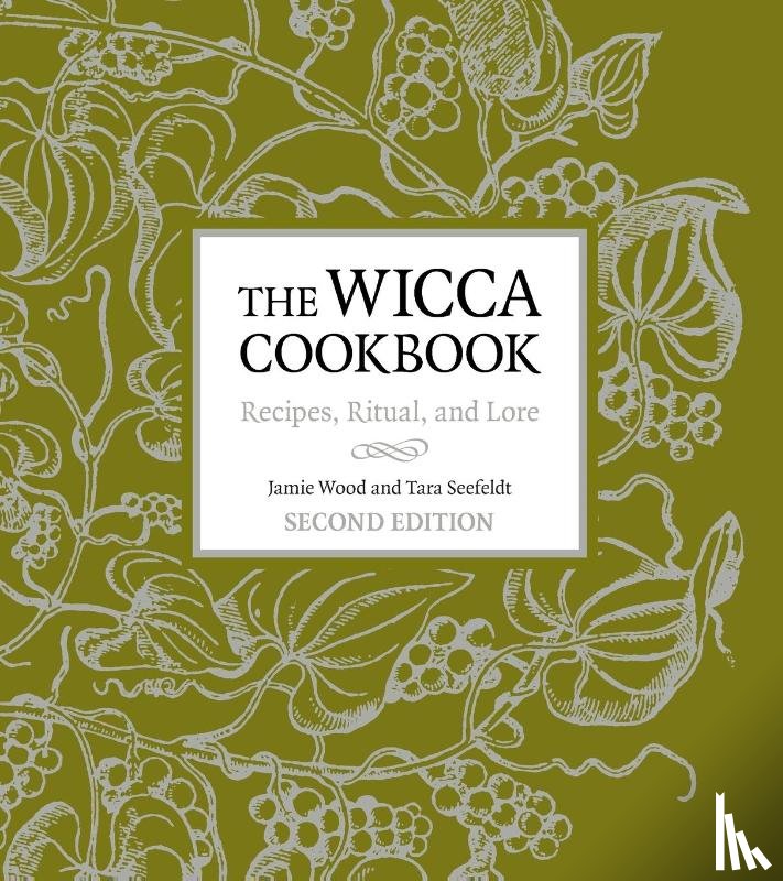Wood, Jamie, Seefeldt, Tara - The Wicca Cookbook, Second Edition