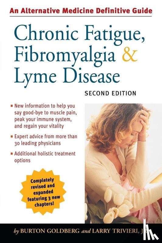Goldberg, Burton, Trivieri, Larry - Chronic Fatigue, Fibromyalgia, and Lyme Disease, Second Edition