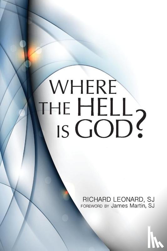 Richard, SJ Leonard - Where the Hell is God?