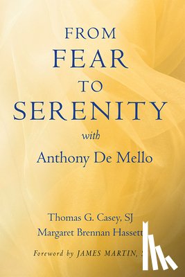 Thomas G. Casey, Margaret Brennan Hassett - From Fear to Serenity with Anthony De Mello