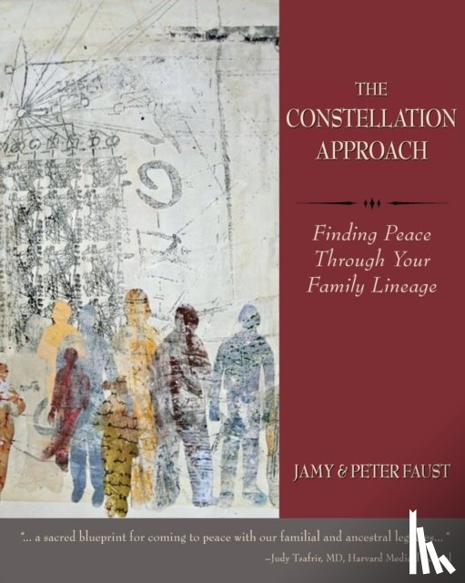 Faust, Jamy, Faust, Peter - THE CONSTELLATION APPROACH Finding Peace Through Your Family Lineage