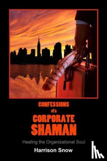 Snow, Harrison - Confessions of a Corporate Shaman