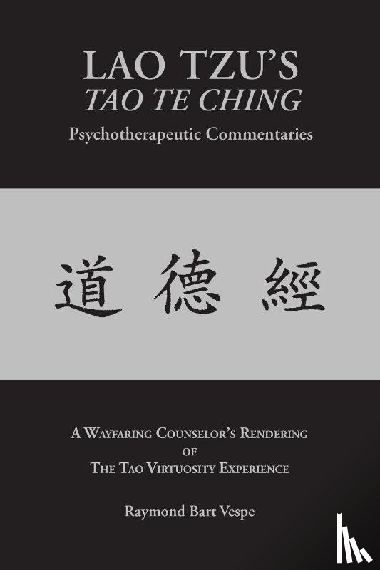 Vespe, Raymond Bart - LAO TZU'S TAO TE CHING Psychotherapeutic Commentaries