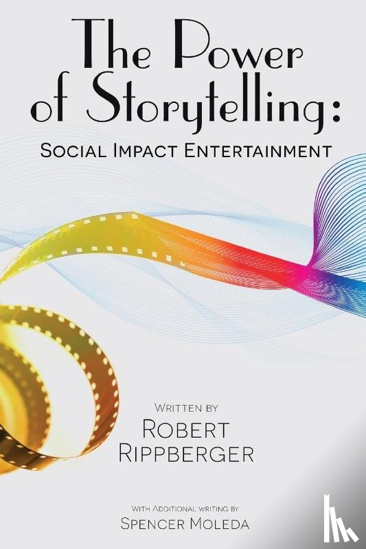Rippberger, Robert - THE POWER OF STORYTELLING Social Impact Entertainment