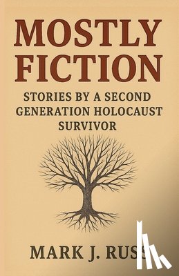 Russ, Mark - Mostly Fiction: Stories by a Second Generation Holocaust Survivor