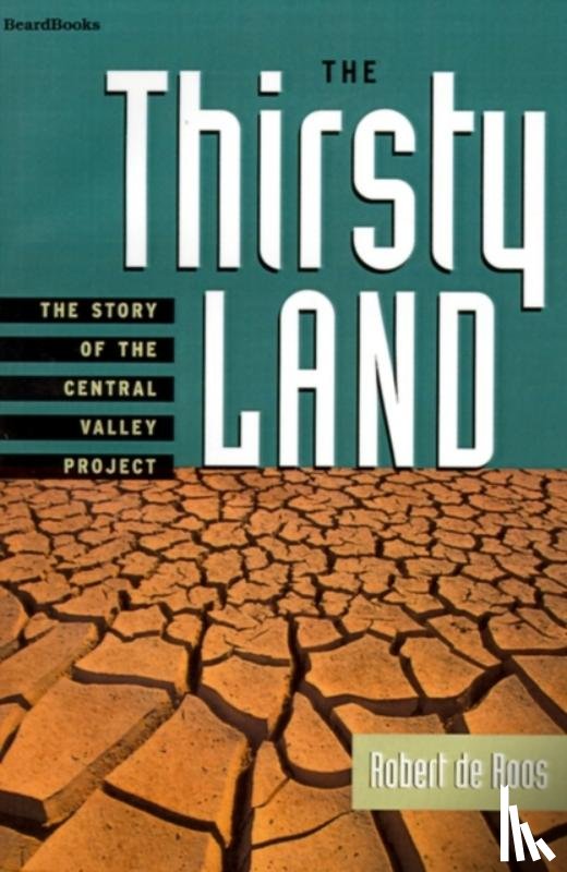 de Roos, Robert W. - The Thirsty Land: the Story of the Central Valley Project