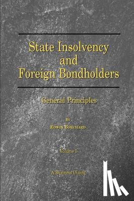Borchard, Edwin - State Insolvency and Foreign Bondholders: General Principles