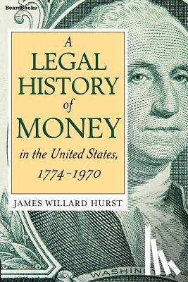Hurst, James Willard - A Legal History of Money