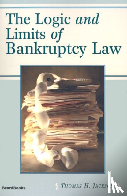 Jackson, Thomas H. - The Logic and Limits of Bankruptcy Law