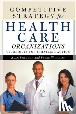 Sheldon, Alan, Windham, Susan - Competitive Strategy for Health Care Organizations