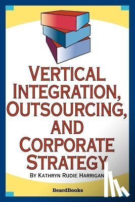 Harrigan, Kathryn Rudie - Vertical Integration, Outsourcing, and Corporate Strategy