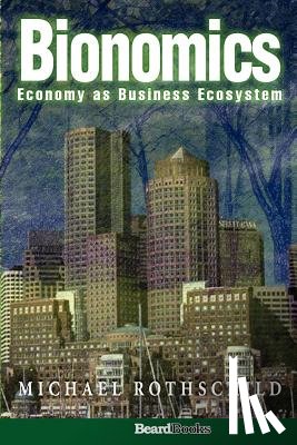 Rothschild, Michael - Bionomics: Economy as Business Ecosystem