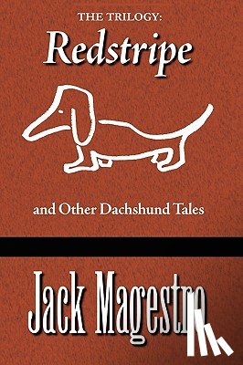 Magestro, Jack - The Trilogy: Redstripe And Other Dachshund Tales
