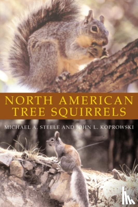 Steele, Michael A., Koprowski, John L. - North American Tree Squirrels