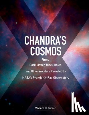 Tucker, Wallace H. (Wallace H. Tucker) - Chandra'S Cosmos