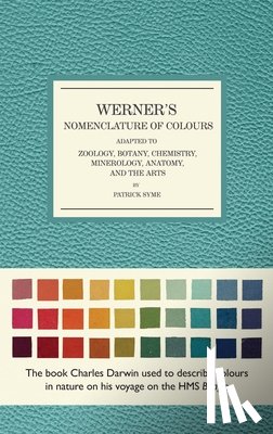 Syme, Patrick - Werner's Nomenclature of Colours: Adapted to Zoology, Botany, Chemistry, Mineralogy, Anatomy, and the Arts