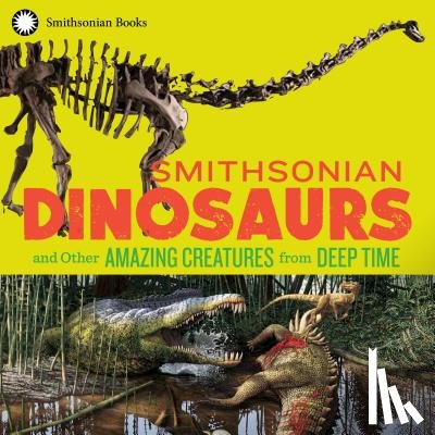 National Museum of Natural History, Edgar, Blake (Blake Edgar) - Smithsonian Dinosaurs and Other Amazing Creatures from Deep Time