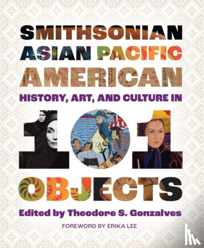  - Smithsonian Asian Pacific American History, Art, and Culture in 101 Objects