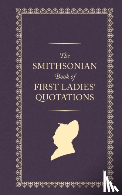 Smithsonian Institution - The Smithsonian Book of First Ladies' Quotations