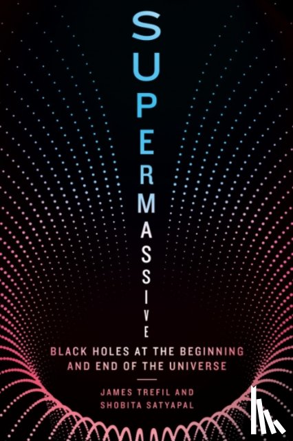 Trefil, James (James Trefil), Satyapal, Shobita (Shobita Satyapal) - Supermassive