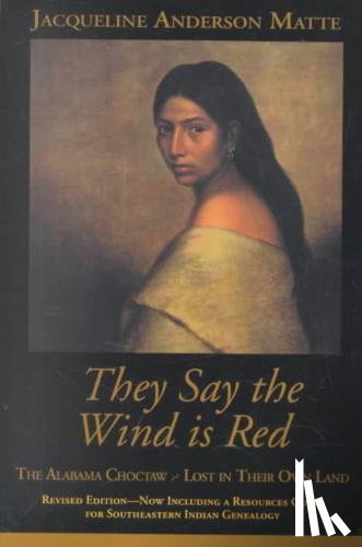 Matte, Jacqueline Anderson - They Say the Wind Is Red: The Alabama Choctaw--Lost in Their Own
